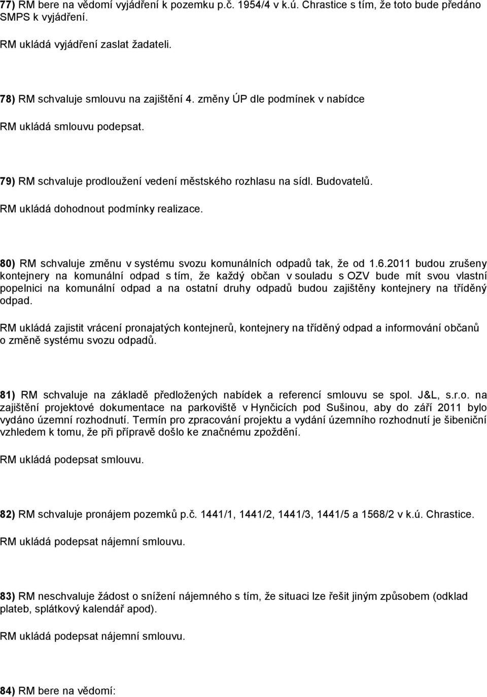 80) RM schvaluje změnu v systému svozu komunálních odpadů tak, že od 1.6.