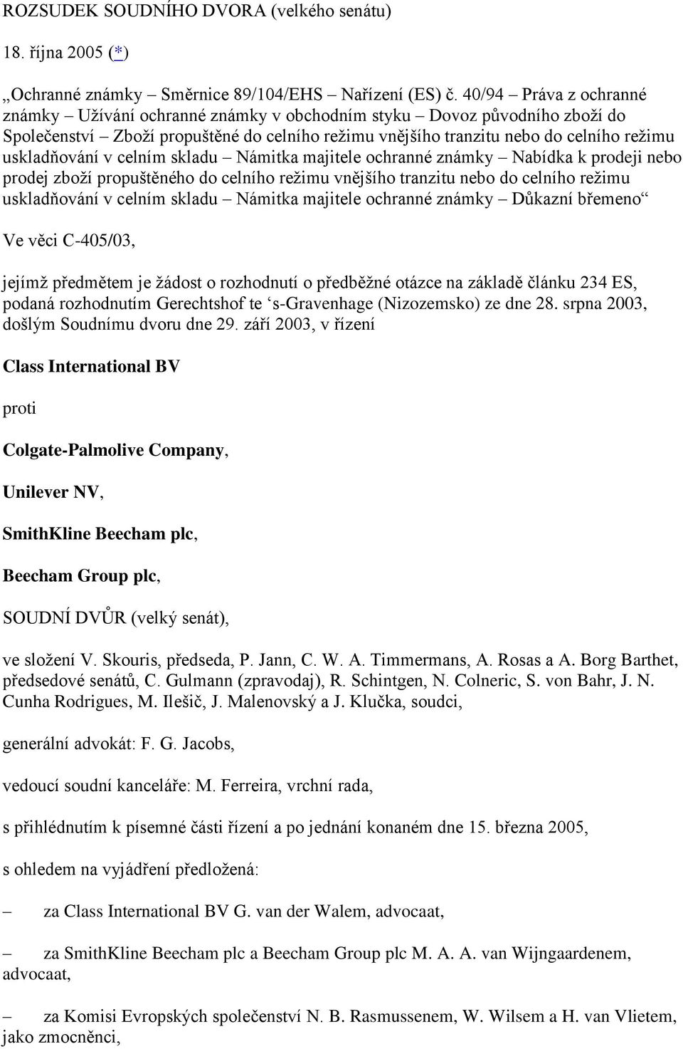 v celním skladu Námitka majitele ochranné známky Nabídka k prodeji nebo prodej zboží propuštěného do celního režimu vnějšího tranzitu nebo do celního režimu uskladňování v celním skladu Námitka