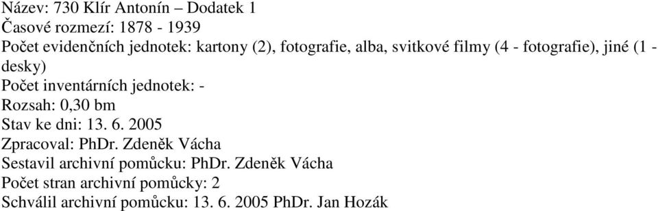 Rozsah: 0,30 bm Stav ke dni: 13. 6. 2005 Zpracoval: PhDr.