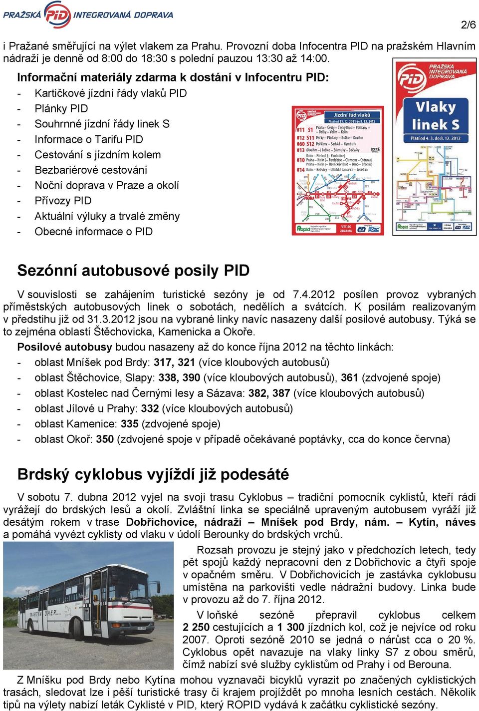 Bezbariérové cestování - Noční doprava v Praze a okolí - Přívozy PID - Aktuální výluky a trvalé změny - Obecné informace o PID 2/6 Sezónní autobusové posily PID V souvislosti se zahájením turistické