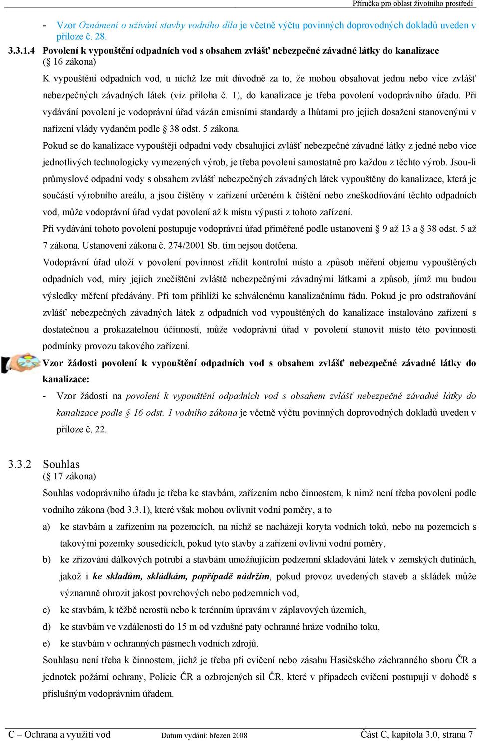 více zvlášť nebezpečných závadných látek (viz příloha č. 1), do kanalizace je třeba povolení vodoprávního úřadu.