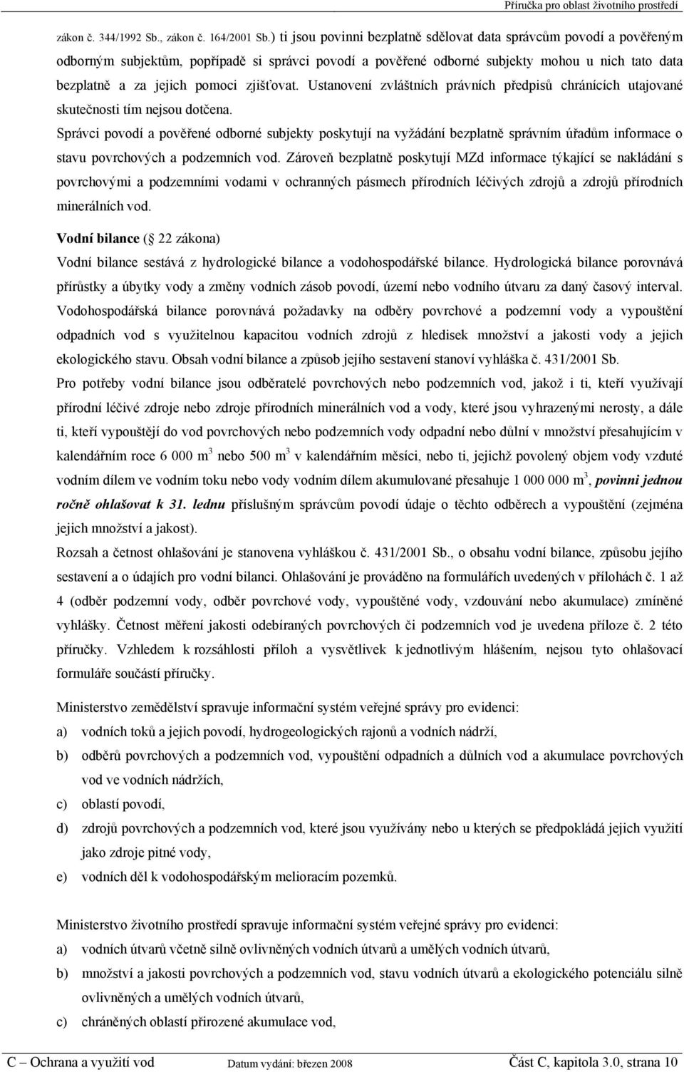 zjišťovat. Ustanovení zvláštních právních předpisů chránících utajované skutečnosti tím nejsou dotčena.