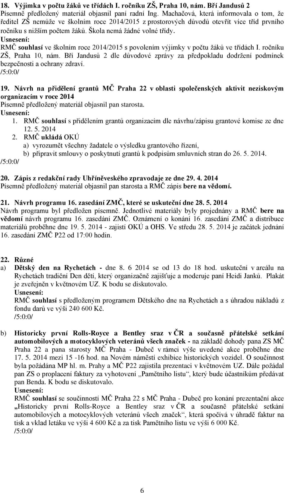 RMČ souhlasí ve školním roce 2014/2015 s povolením výjimky v počtu žáků ve třídách I. ročníku ZŠ, Praha 10, nám.