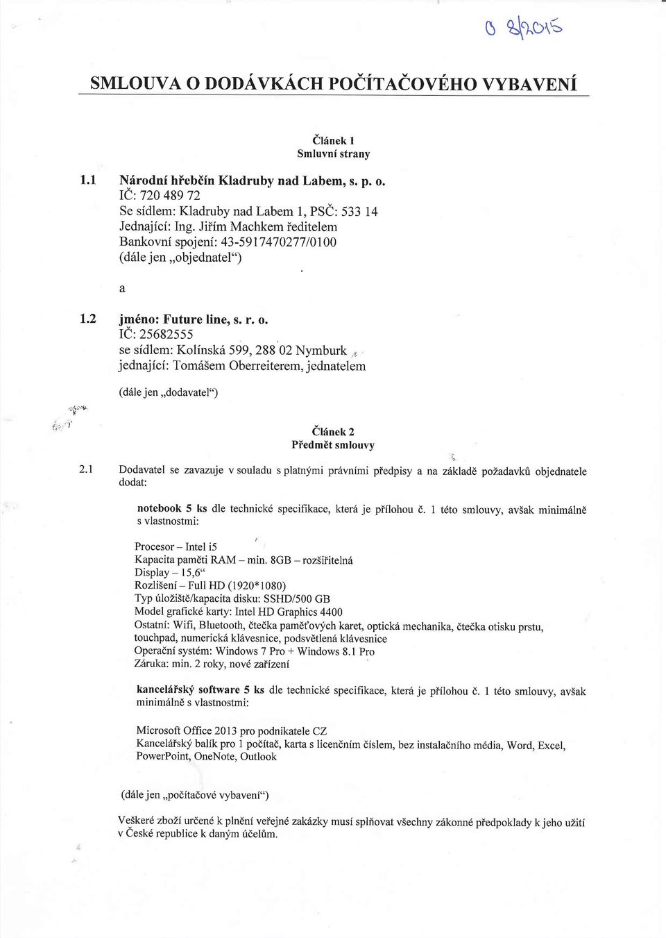 Ie:25682555 se sidlem: Kolinsk6 599,288 02 Nymburk, j ednaj ici : Tomd5em Oberreiterem, j ednatelem :rdr'" i;' r (d6le jen,,dodavatel") ir6netr 2 Piedmit smlouvy 2.