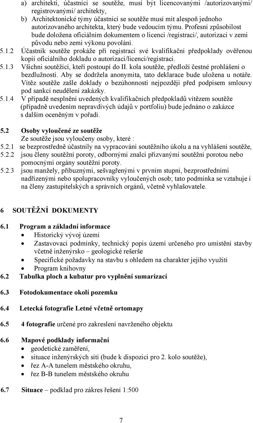 2 Účastník soutěže prokáže při registraci své kvalifikační předpoklady ověřenou kopií oficiálního dokladu o autorizaci/licenci/registraci. 5.1.3 Všichni soutěžící, kteří postoupí do II.