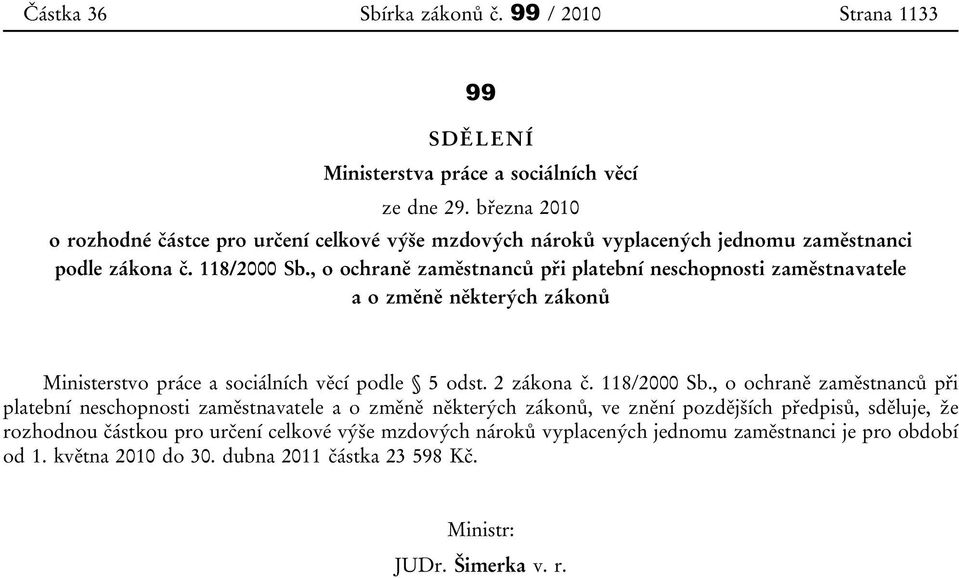 , o ochraně zaměstnanců při platební neschopnosti zaměstnavatele a o změně některých zákonů Ministerstvo práce a sociálních věcí podle 5 odst. 2 zákona č. 118/2000 Sb.