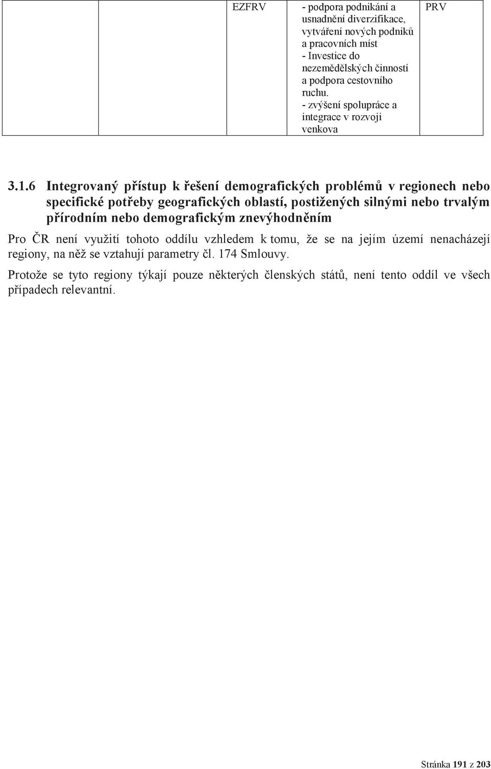 6 Integrovaný přístup k řešení demografických problémů v regionech nebo specifické potřeby geografických oblastí, postižených silnými nebo trvalým přírodním nebo