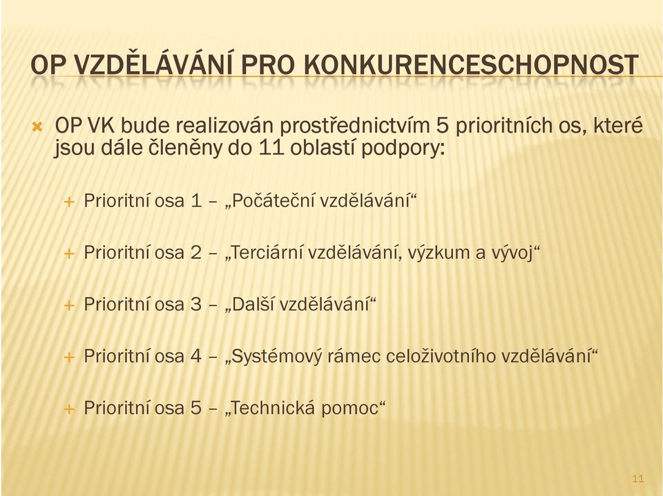 vzdělávání Prioritní osa 2 Terciární vzdělávání, výzkum a vývoj Prioritní osa 3 Další