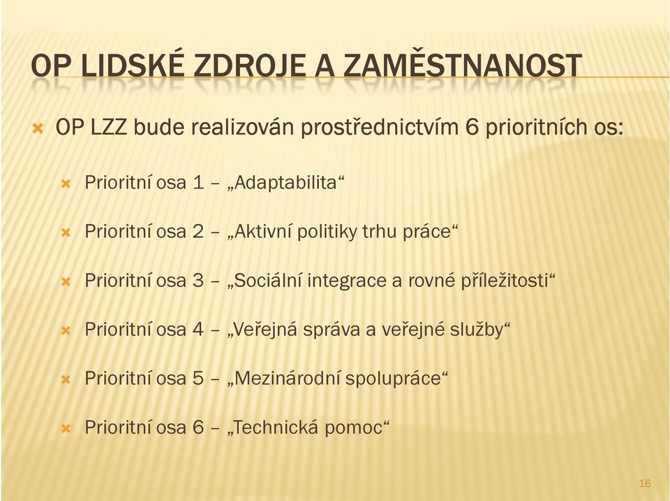 Prioritní osa 3 Sociální integrace a rovné příležitosti Prioritní osa 4 Veřejná