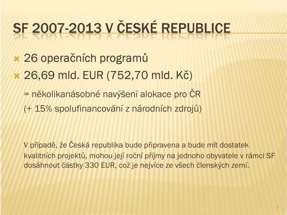 případě, že Česká republika bude připravena a bude mít dostatek kvalitních projektů, mohou její