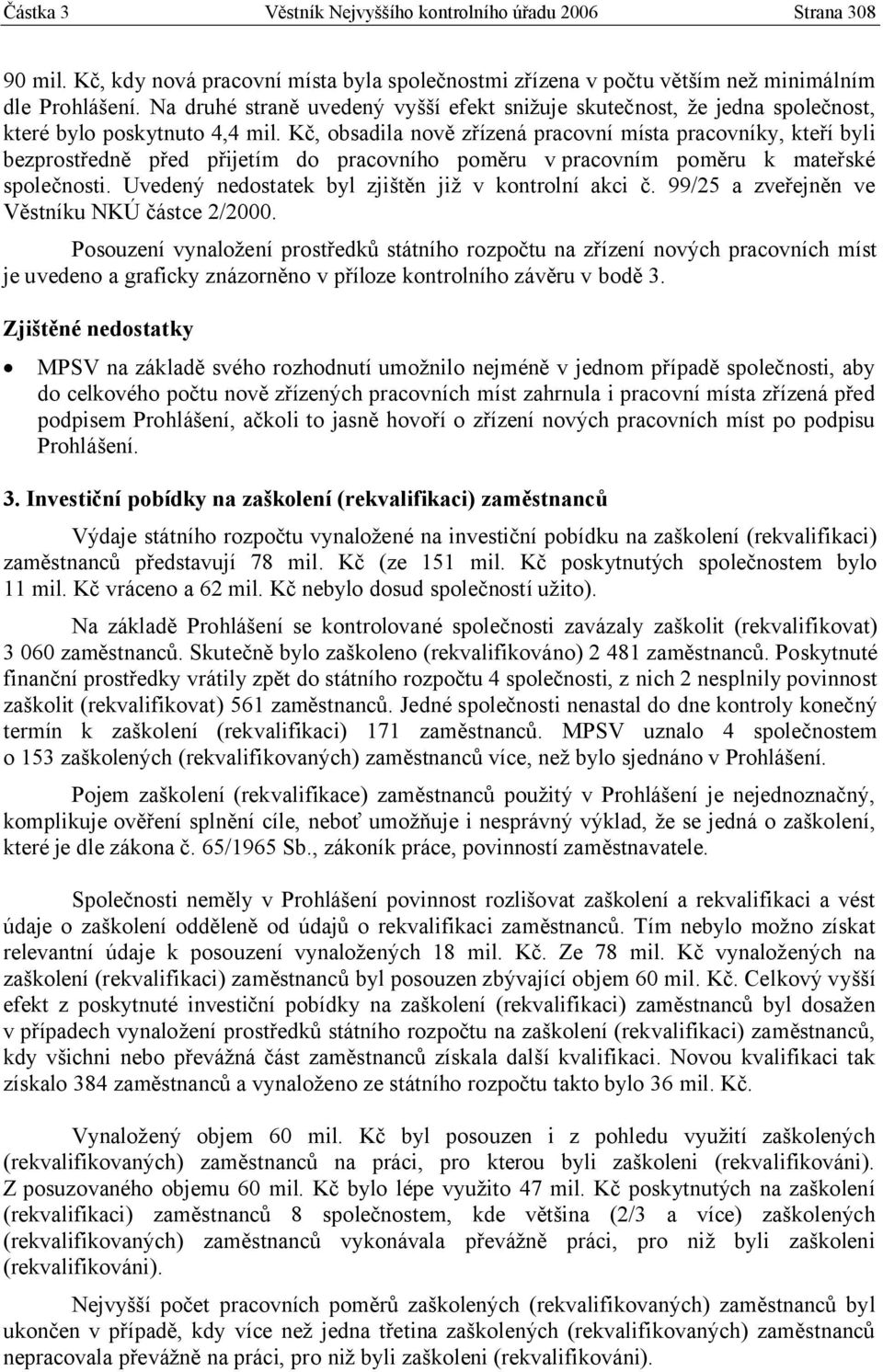 Kč, obsadila nově zřízená pracovní místa pracovníky, kteří byli bezprostředně před přijetím do pracovního poměru v pracovním poměru k mateřské společnosti.