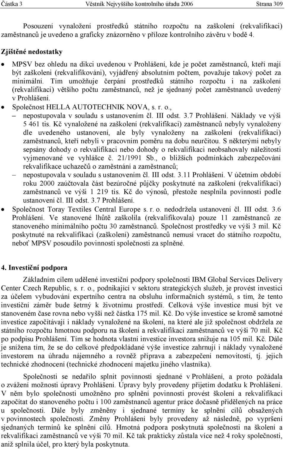 Zjištěné nedostatky MPSV bez ohledu na dikci uvedenou v Prohlášení, kde je počet zaměstnanců, kteří mají být zaškoleni (rekvalifikováni), vyjádřený absolutním počtem, považuje takový počet za