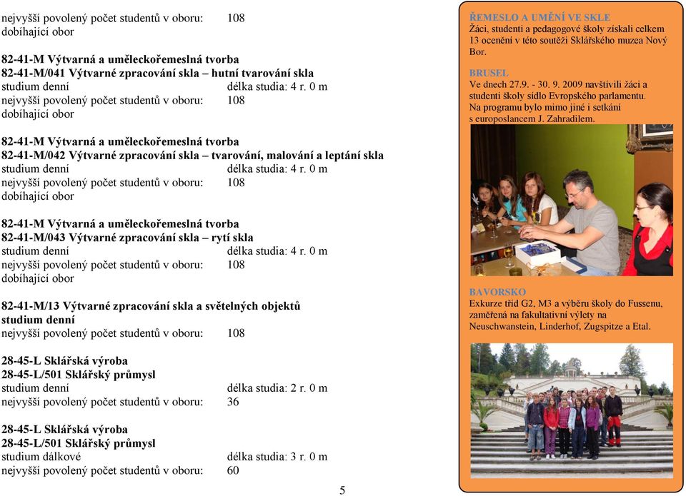 BRUSEL Ve dnech 27.9. - 30. 9. 2009 navštívili ţáci a studenti školy sídlo Evropského parlamentu. Na programu bylo mimo jiné i setkání s europoslancem J. Zahradilem.