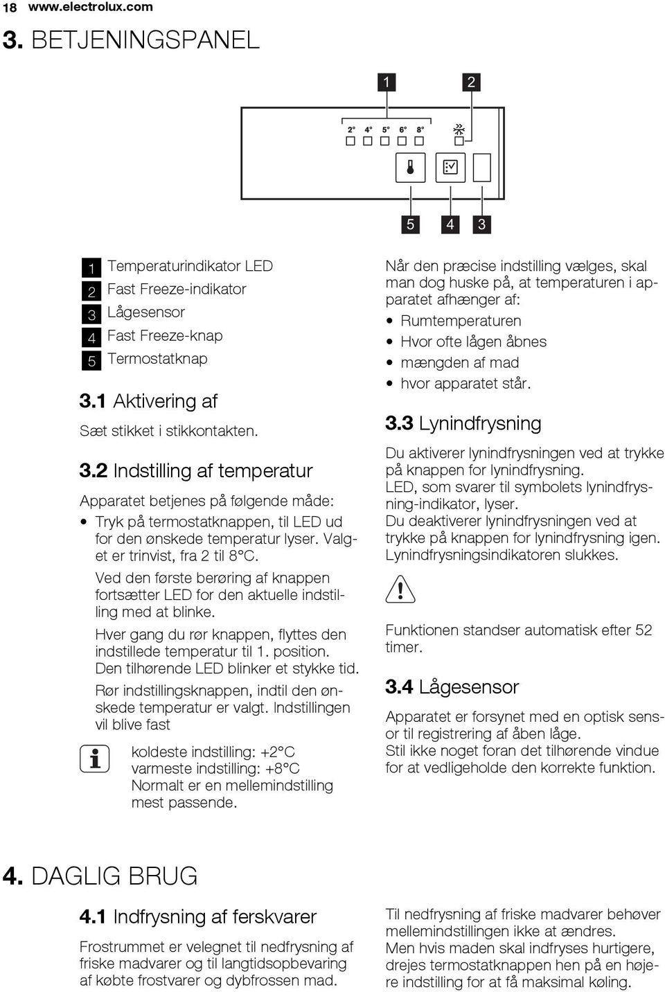 position. Den tilhørende LED blinker et stykke tid. Rør indstillingsknappen, indtil den ønskede temperatur er valgt.