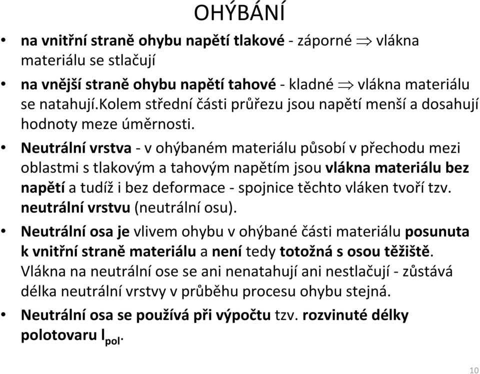 Neutrálnívrstva-vohýbaném materiálu působívpřechodu mezi oblastmi stlakovým a tahovým napětím jsou vlákna materiálu bez napětía tudíži bez deformace -spojnice těchto vláken tvořítzv.