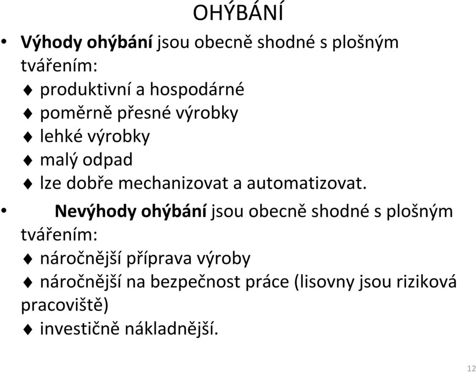 Nevýhody ohýbáníjsou obecněshodnés plošným tvářením: náročnější příprava výroby