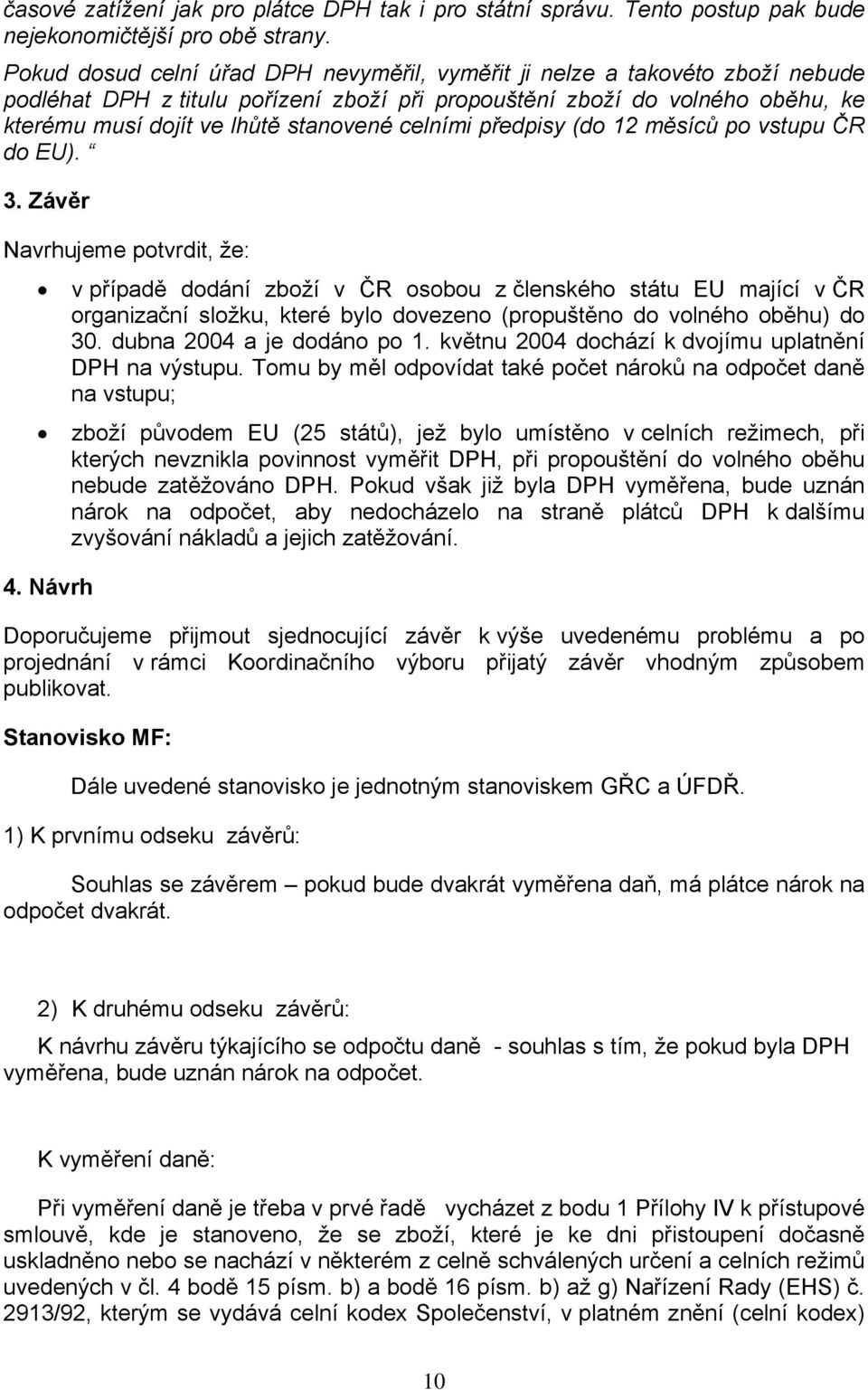 celními předpisy (do 12 měsíců po vstupu ČR do EU). 3.