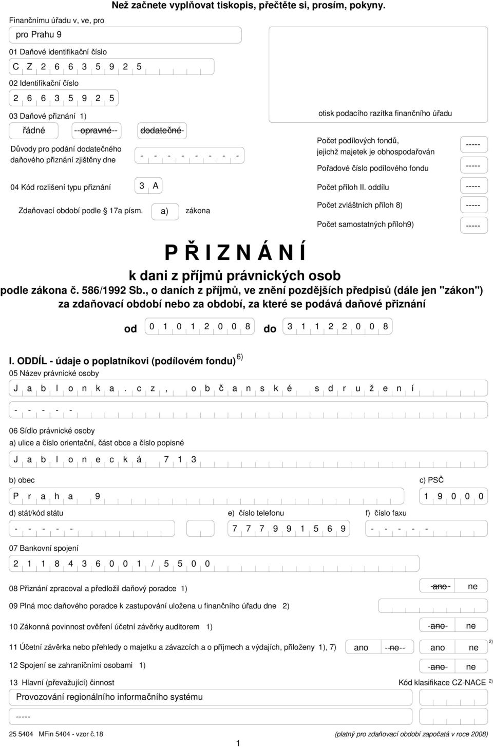 dne otisk podacího razítka finančního úřadu Počet podílových fondů, jejichž majetek je obhospodařován Pořadové číslo podílového fondu 0 Kód rozlišení typu přiznání A Počet příloh II.