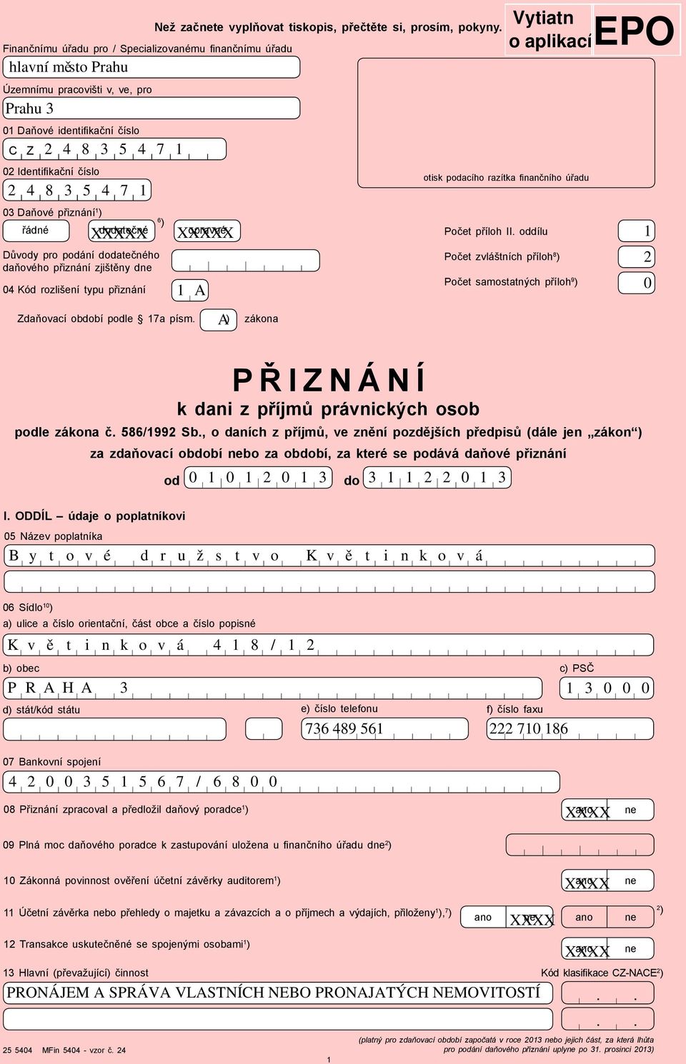 kační číslo 8 3 5 7 dodatečné Důvody pro podání dodatečného daňového přiznání zjištěny dne 0 Kód rozlišení typu přiznání 6 ) opravné Zdaňovací období podle 7a písm.