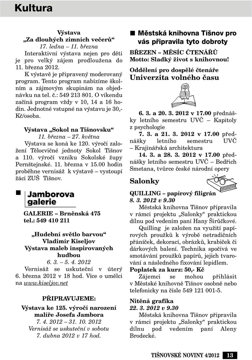 V stava Sokol na Ti novsku 11. bfiezna 27. kvûtna V stava se koná ke 120. v roãí zalo- Ïení Tûlocviãné jednoty Sokol Ti nov a 110. v roãí vzniku Sokolské Ïupy Pern tejnské. 11. bfiezna v 15.