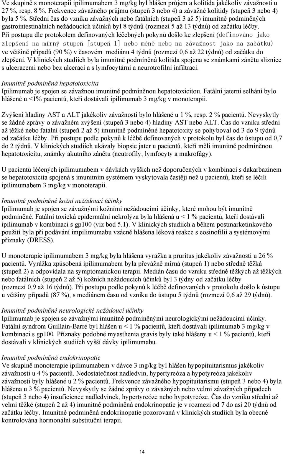 Střední čas do vzniku závažných nebo fatálních (stupeň 3 až 5) imunitně podmíněných gastrointestinálních nežádoucích účinků byl 8 týdnů (rozmezí 5 až 13 týdnů) od začátku léčby.