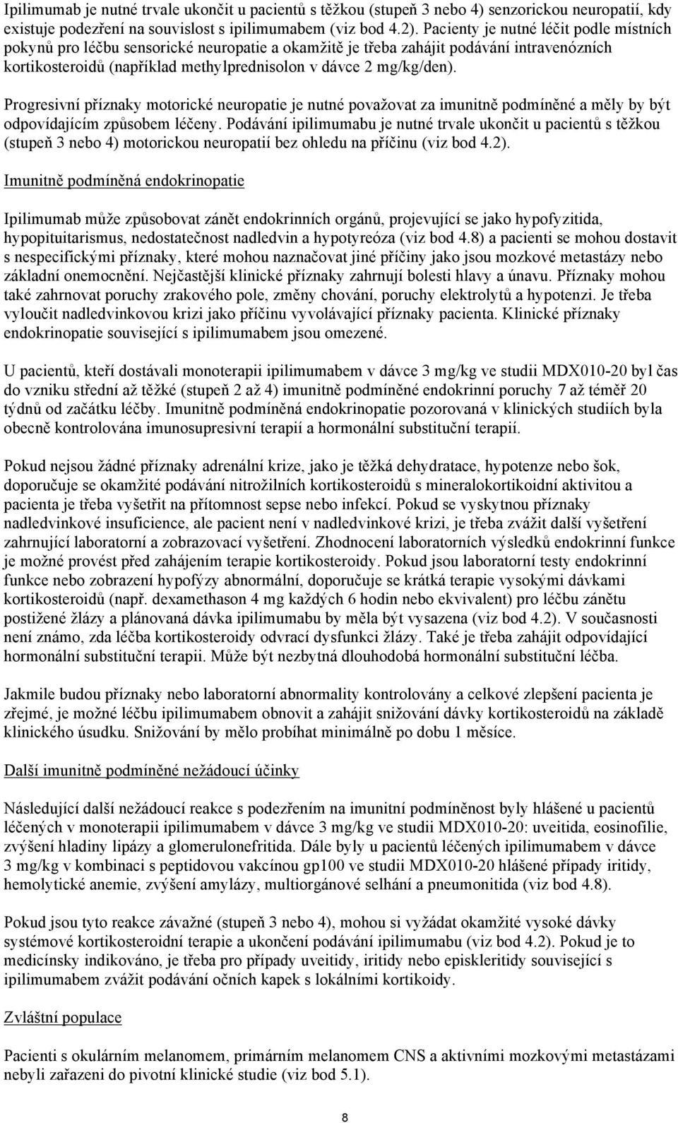 Progresivní příznaky motorické neuropatie je nutné považovat za imunitně podmíněné a měly by být odpovídajícím způsobem léčeny.