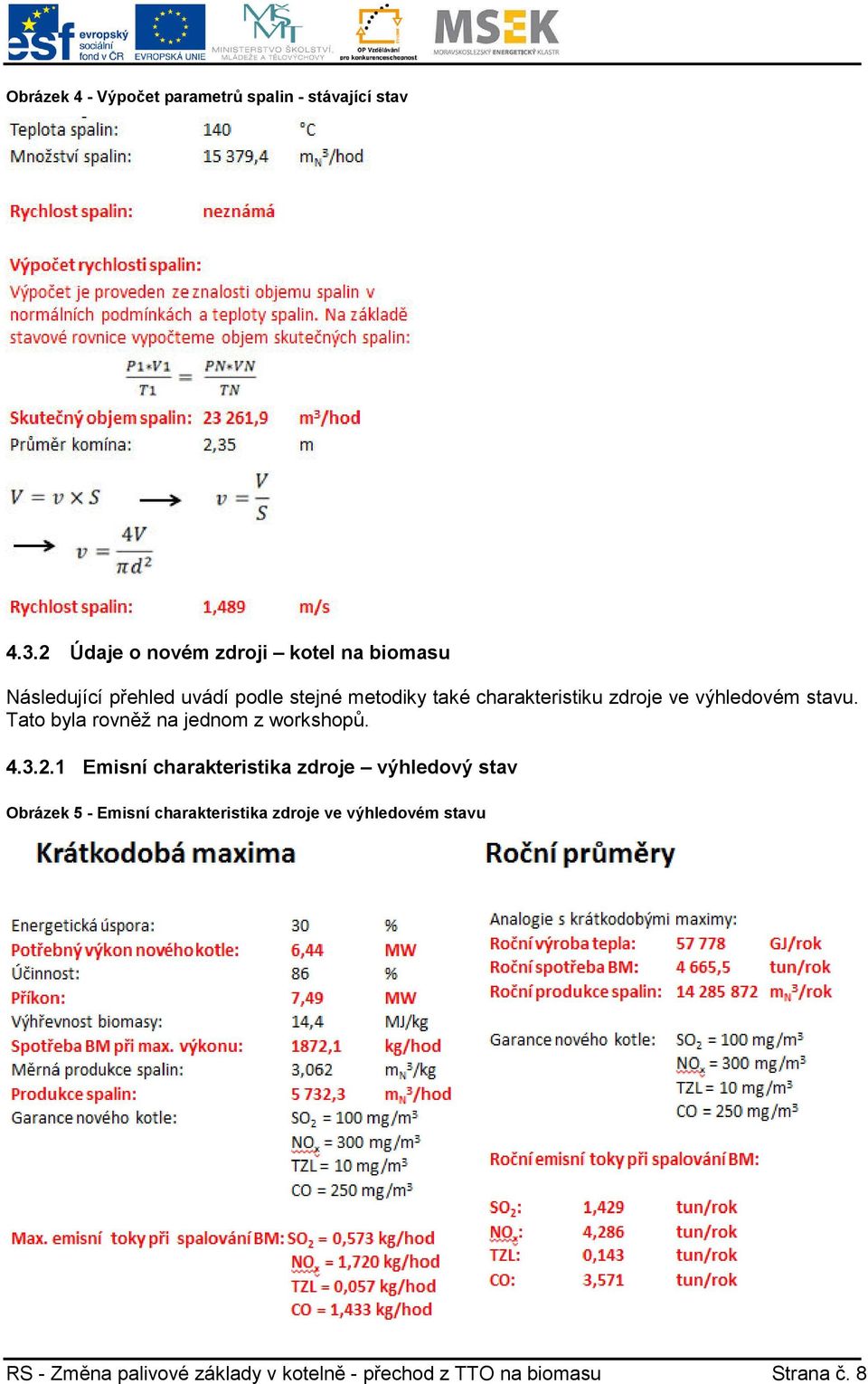 charakteristiku zdroje ve výhledovém stavu. Tato byla rovněž na jednom z workshopů. 4.3.2.