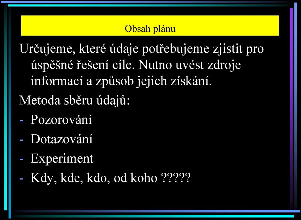 Nutno uvést zdroje informací a způsob jejich získání.