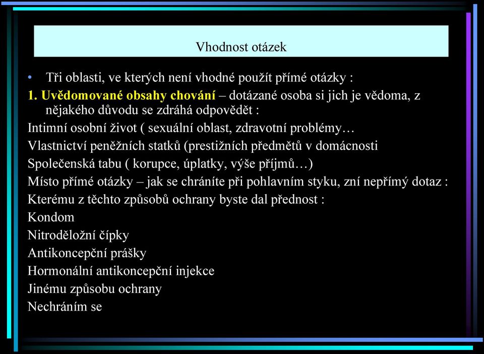 zdravotní problémy Vlastnictví peněţních statků (prestiţních předmětů v domácnosti Společenská tabu ( korupce, úplatky, výše příjmů ) Místo přímé