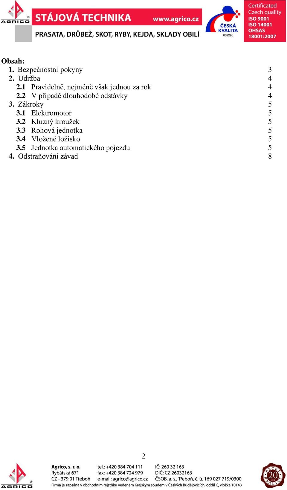 2 V případě dlouhodobé odstávky 4 3. Zákroky 5 3.1 Elektromotor 5 3.