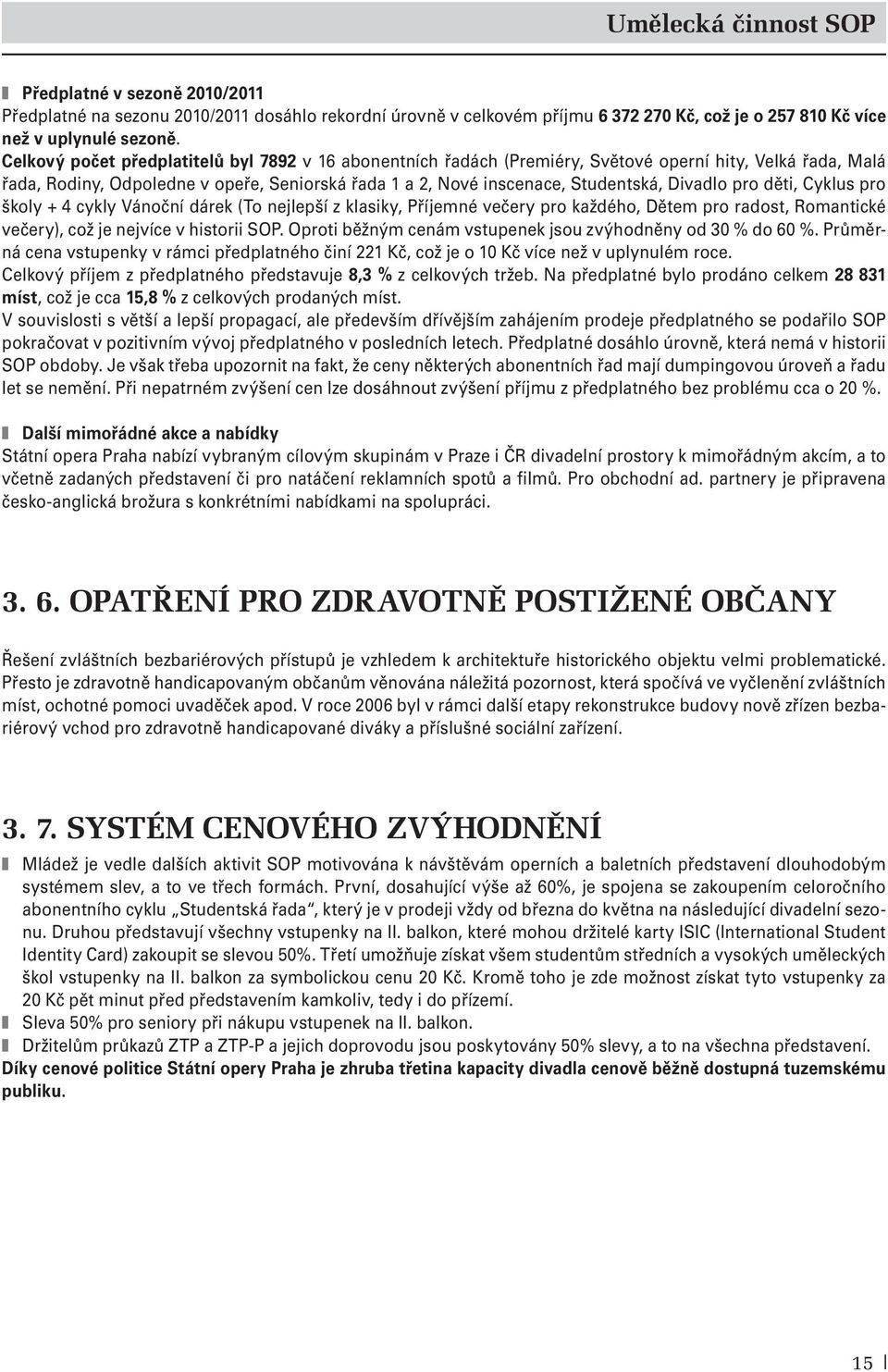 Divadlo pro děti, Cyklus pro školy + 4 cykly Vánoční dárek (To nejlepší z klasiky, Příjemné večery pro každého, Dětem pro radost, Romantické večery), což je nejvíce v historii SOP.