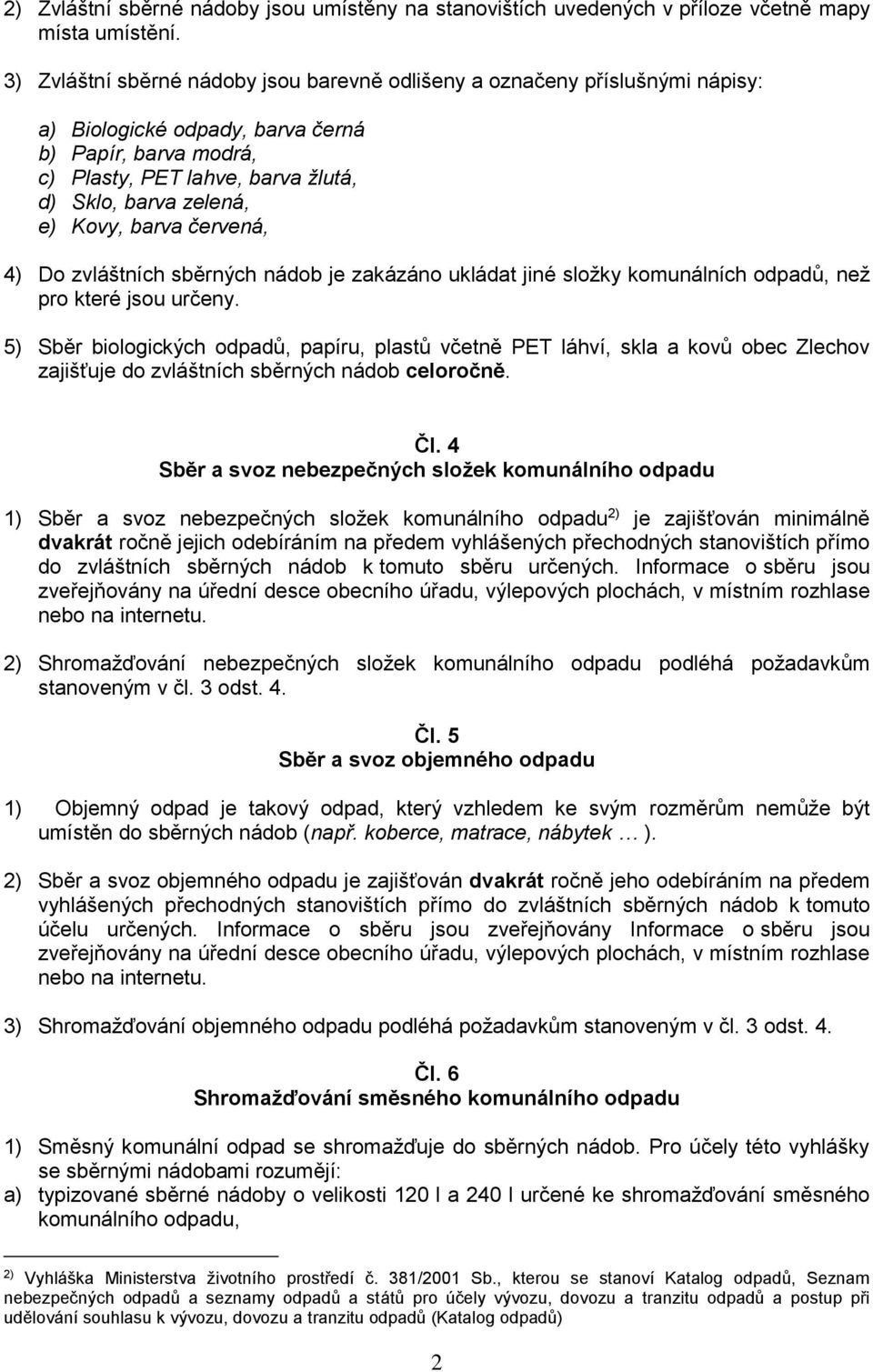 Kovy, barva červená, 4) Do zvláštních sběrných nádob je zakázáno ukládat jiné složky komunálních odpadů, než pro které jsou určeny.