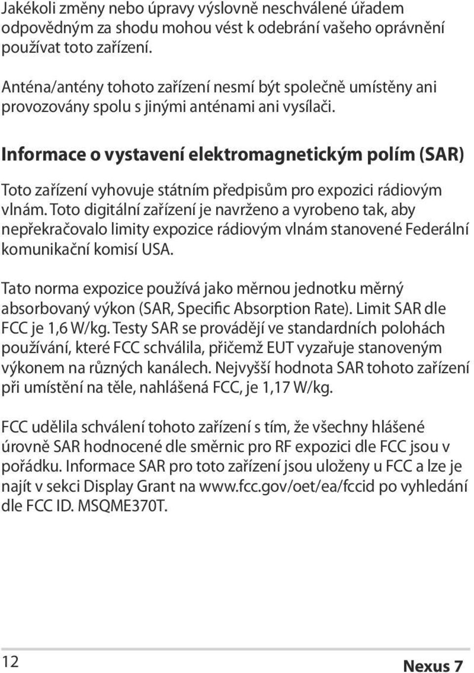 Informace o vystavení elektromagnetickým polím (SAR) Toto zařízení vyhovuje státním předpisům pro expozici rádiovým vlnám.