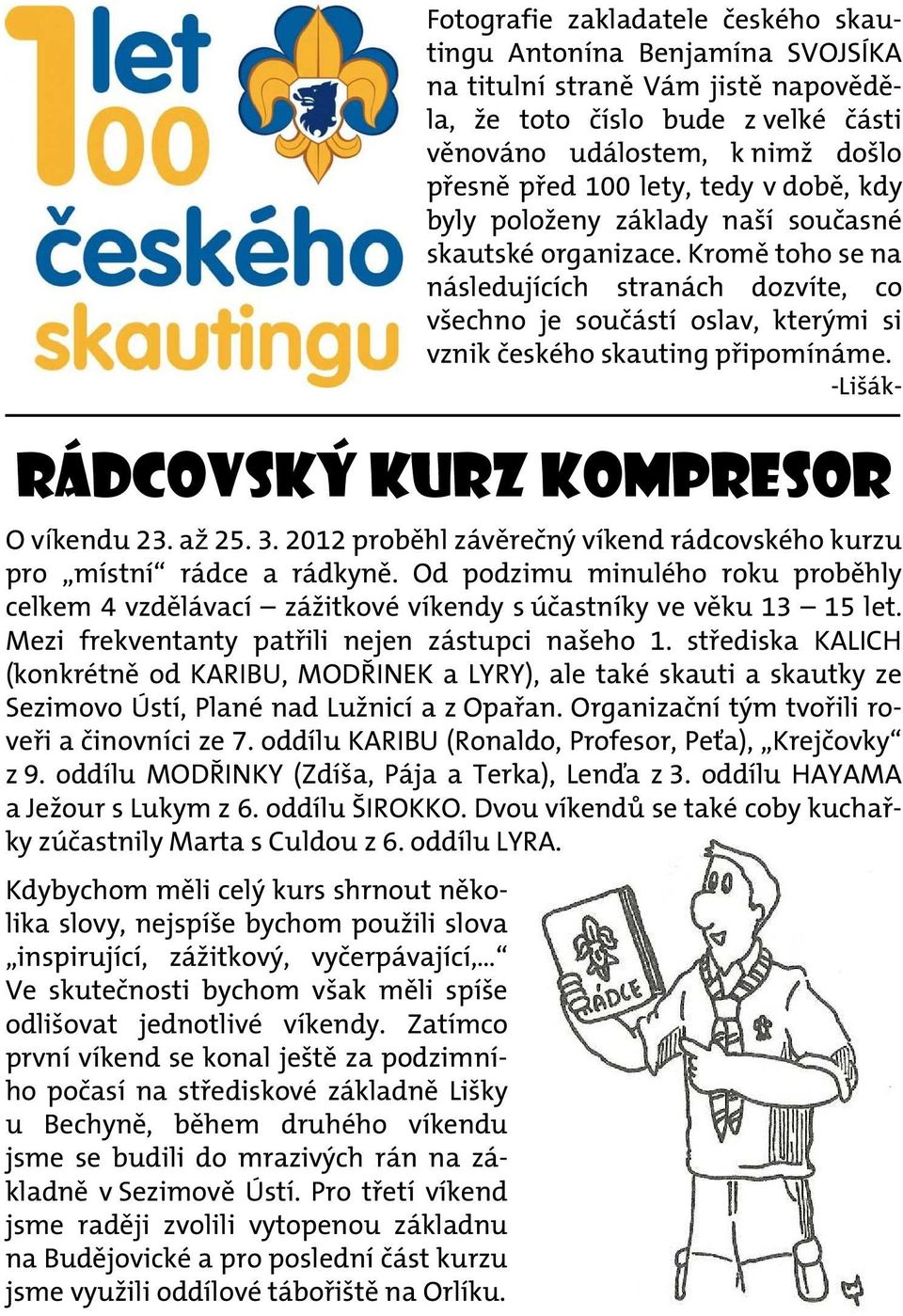 -Lišák- Rádcovský kurz KOMPRESOR O víkendu 23. až 25. 3. 2012 proběhl závěrečný víkend rádcovského kurzu pro místní rádce a rádkyně.