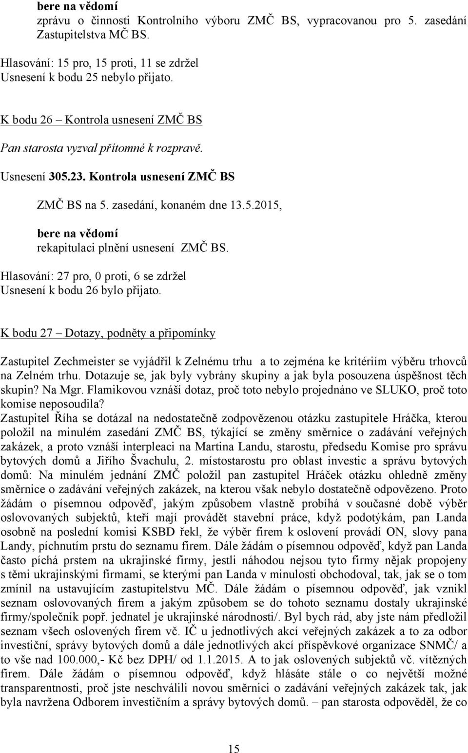 Hlasování: 27 pro, 0 proti, 6 se zdržel Usnesení k bodu 26 bylo přijato.