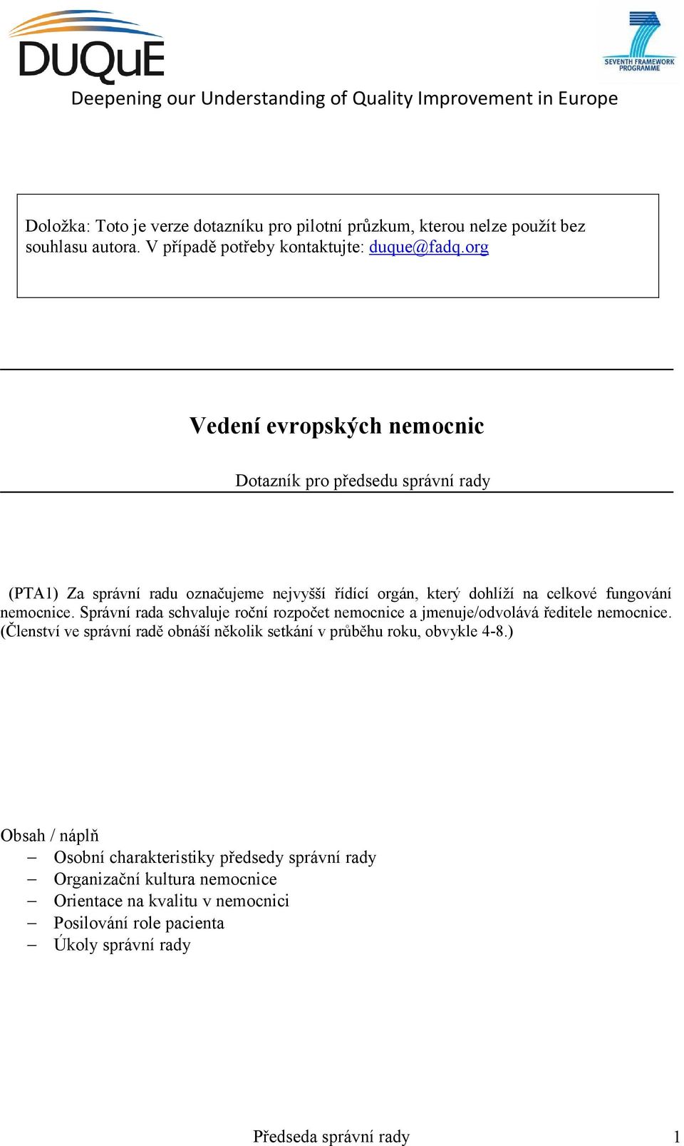 org Vedení evropských nemocnic Dotazník pro předsedu správní rady (PTA1) Za správní radu označujeme nejvyšší řídící orgán,