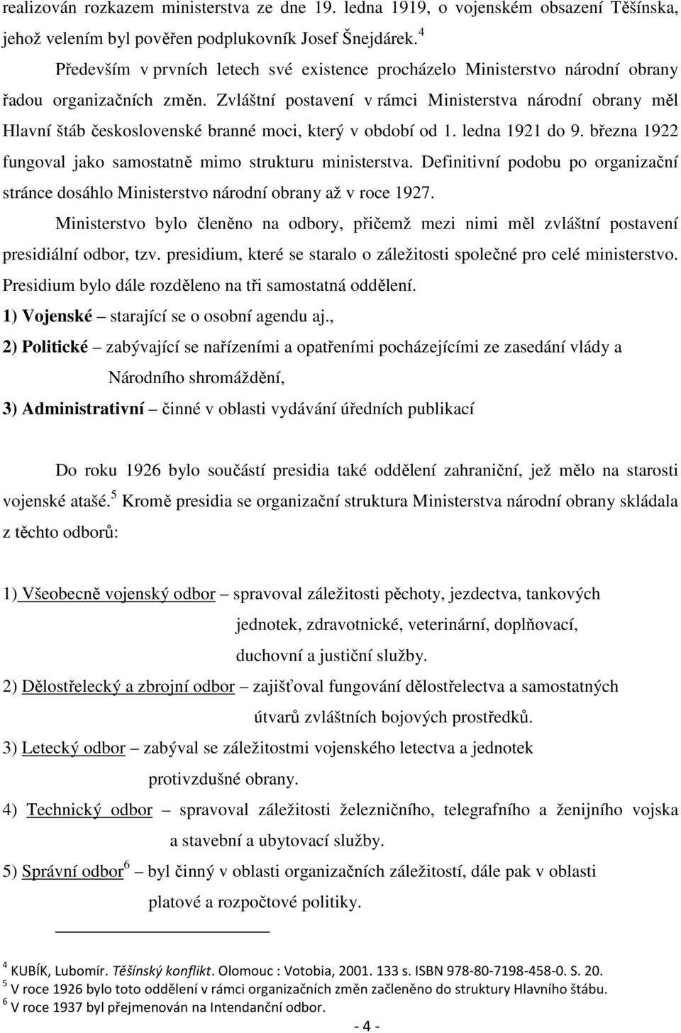 Zvláštní postavení v rámci Ministerstva národní obrany měl Hlavní štáb československé branné moci, který v období od 1. ledna 1921 do 9.