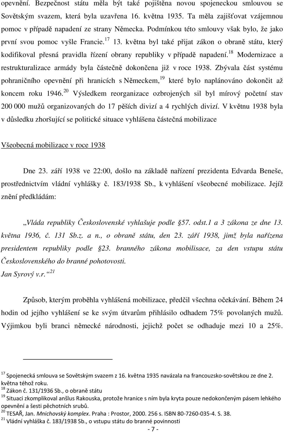 května byl také přijat zákon o obraně státu, který kodifikoval přesná pravidla řízení obrany republiky v případě napadení.