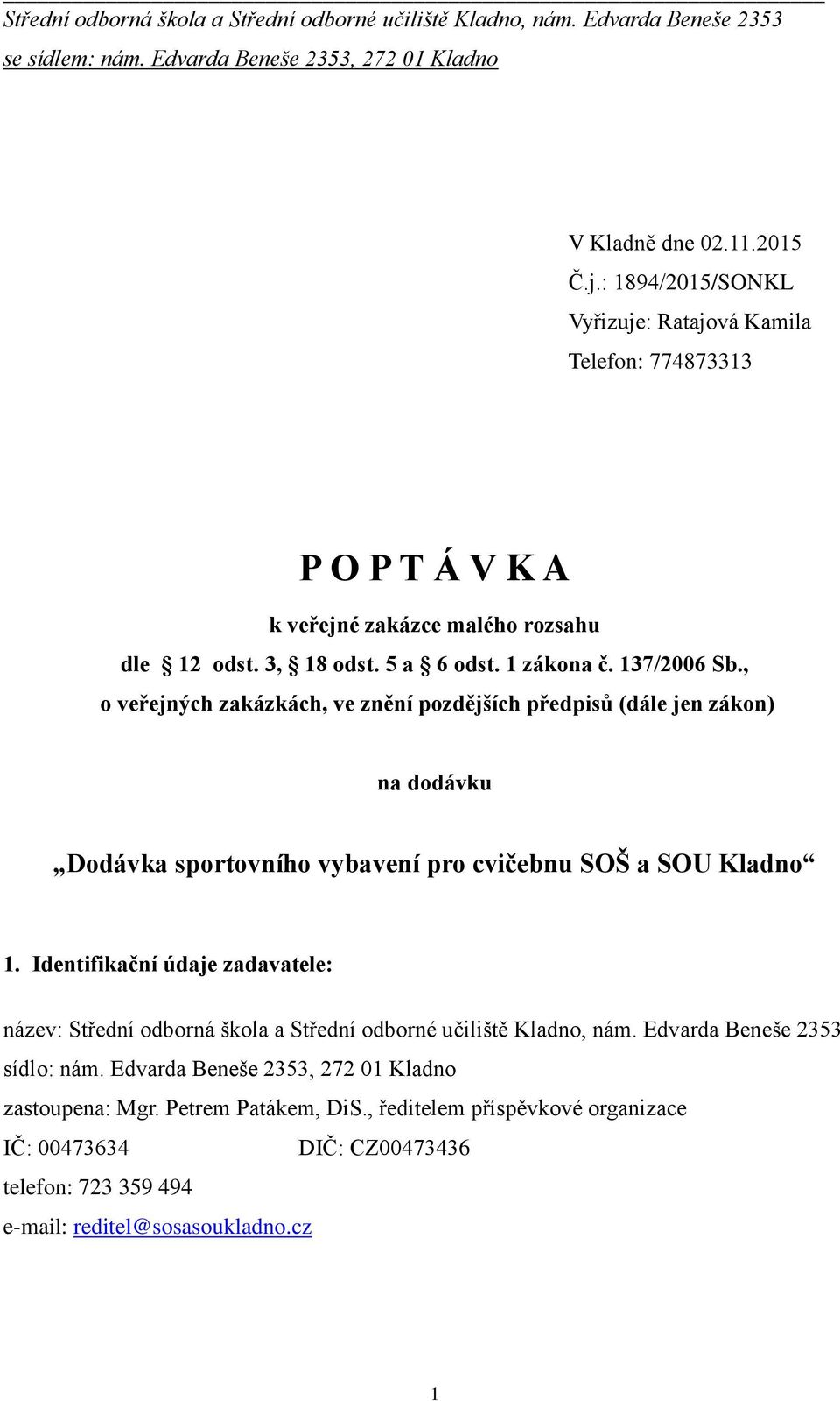 , o veřejných zakázkách, ve znění pozdějších předpisů (dále jen zákon) na dodávku Dodávka sportovního vybavení pro cvičebnu SOŠ a SOU Kladno 1.