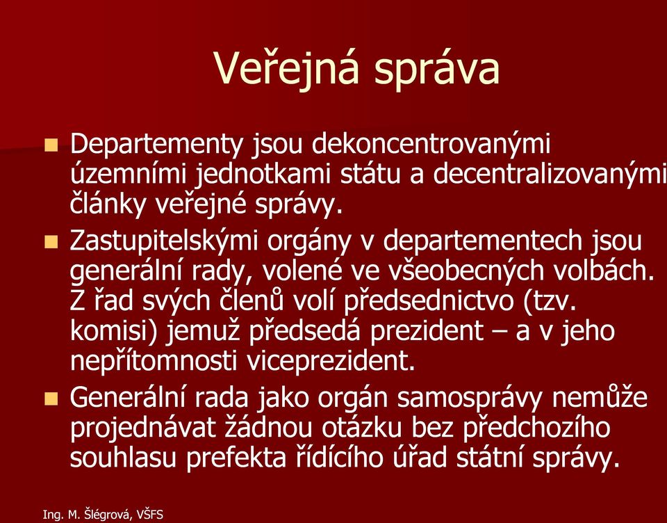 Z řad svých členů volí předsednictvo (tzv. komisi) jemuž předsedá prezident a v jeho nepřítomnosti viceprezident.