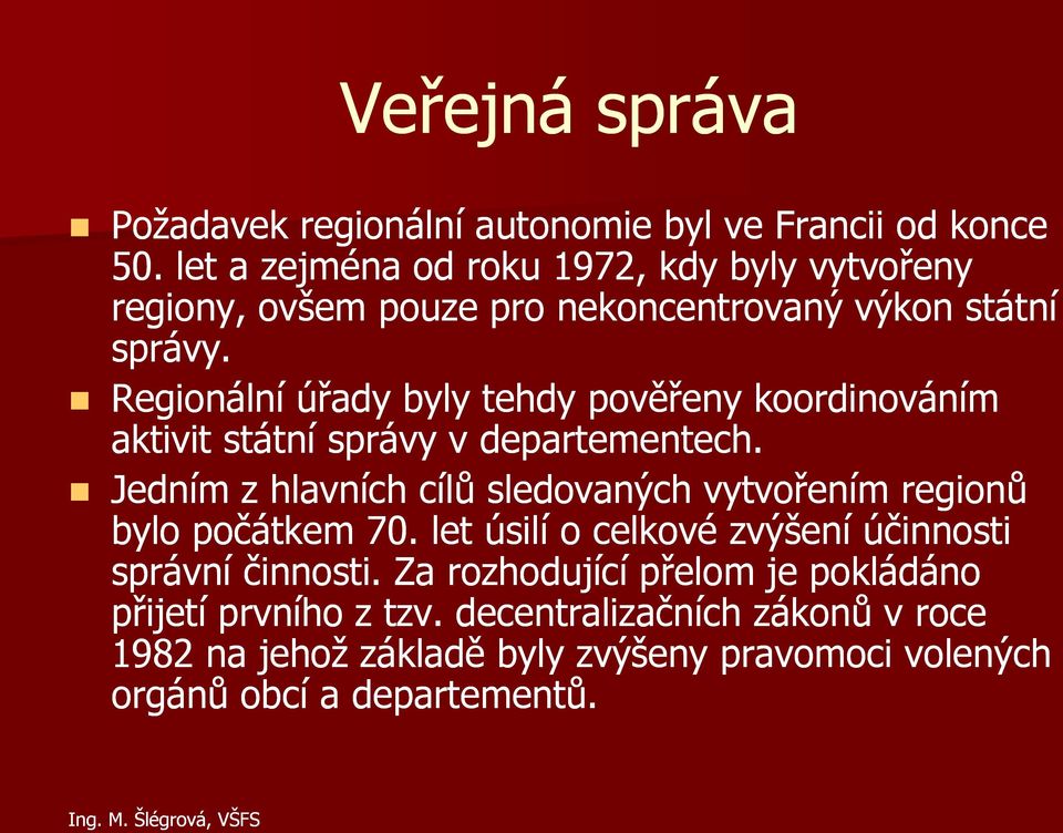 Regionální úřady byly tehdy pověřeny koordinováním aktivit státní správy v departementech.