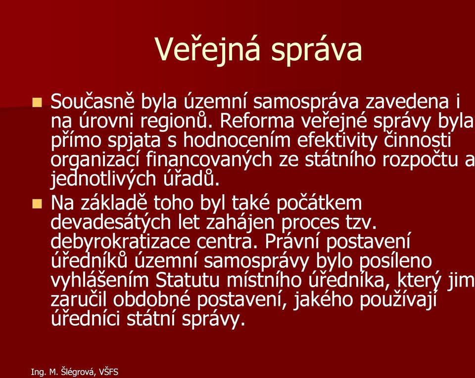 jednotlivých úřadů. Na základě toho byl také počátkem devadesátých let zahájen proces tzv. debyrokratizace centra.