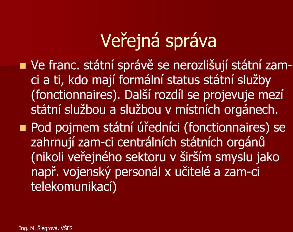 (fonctionnaires). Další rozdíl se projevuje mezí státní službou a službou v místních orgánech.