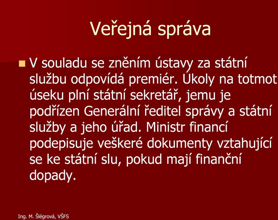 Úkoly na totmot úseku plní státní sekretář, jemu je podřízen Generální