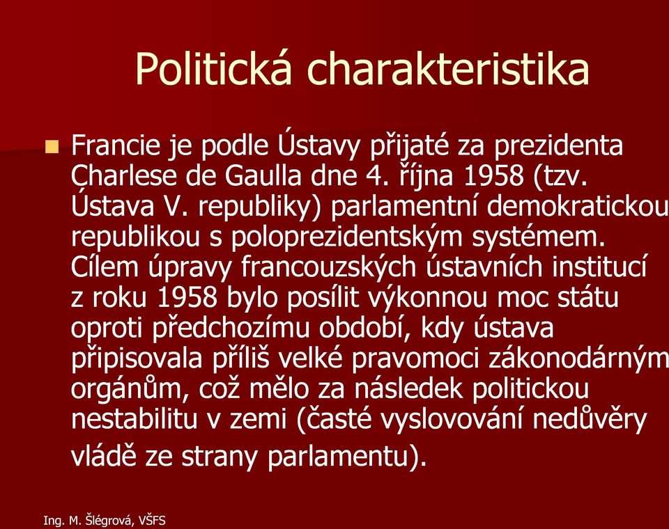 Cílem úpravy francouzských ústavních institucí z roku 1958 bylo posílit výkonnou moc státu oproti předchozímu období, kdy