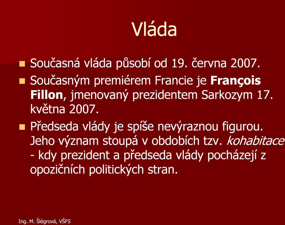 Sarkozym 17. května 2007. Předseda vlády je spíše nevýraznou figurou.