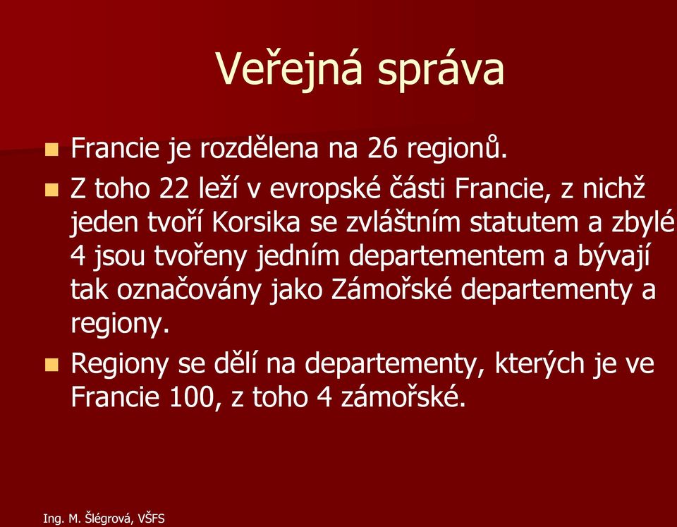 statutem a zbylé 4 jsou tvořeny jedním departementem a bývají tak označovány jako