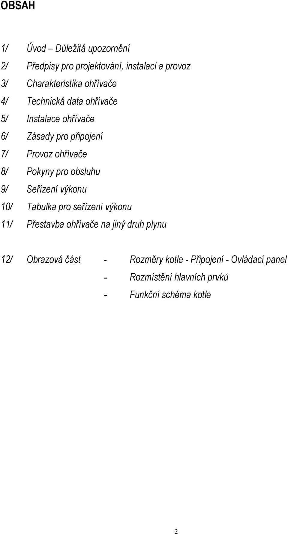 Pokyny pro obsluhu 9/ Seřízení výkonu 10/ Tabulka pro seřízení výkonu 11/ Přestavba ohřívače na jiný druh