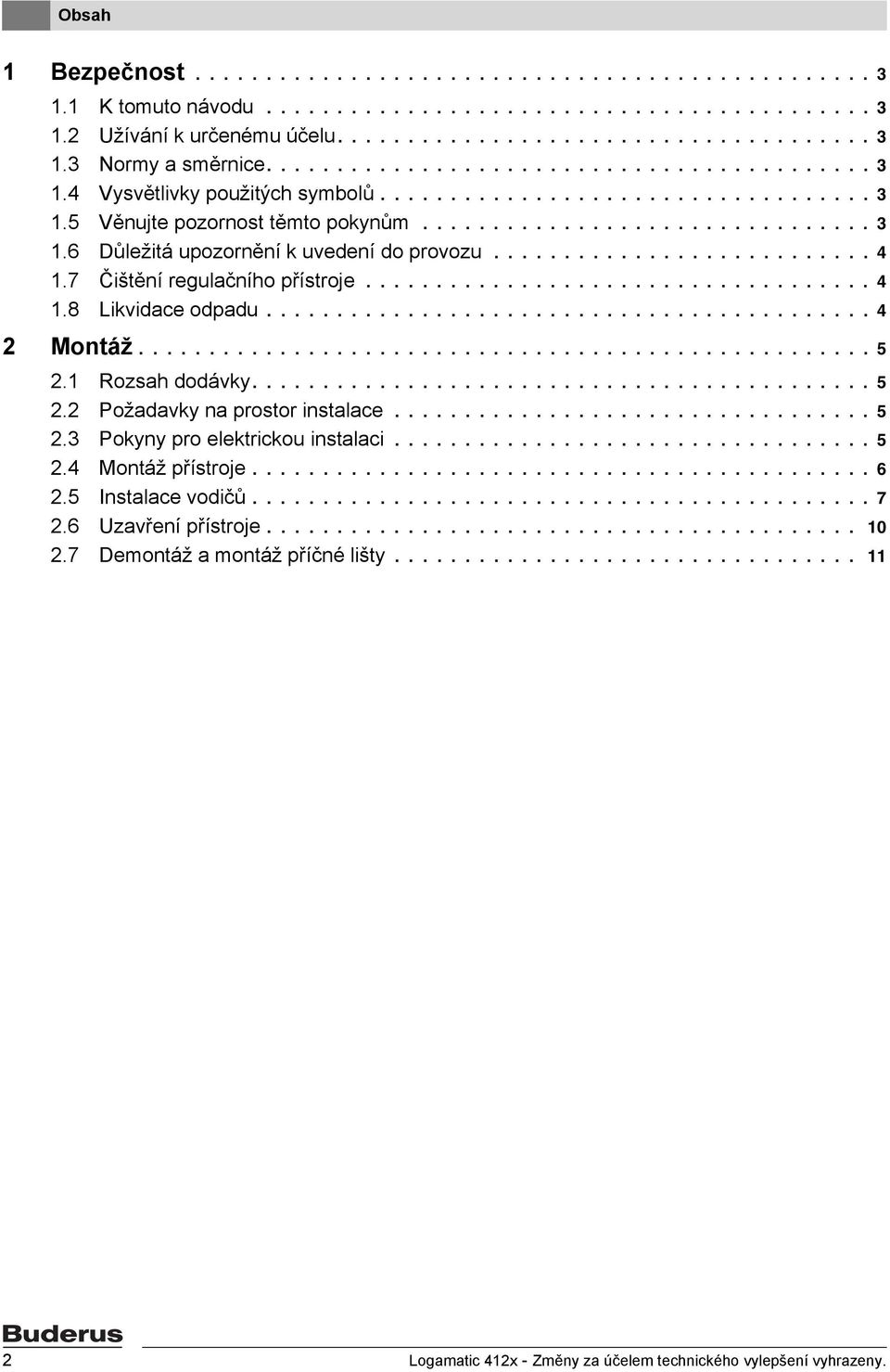 .......................... 4 1.7 Čištění regulačního přístroje.................................... 4 1.8 Likvidace odpadu........................................... 4 2 Montáž.................................................... 5 2.