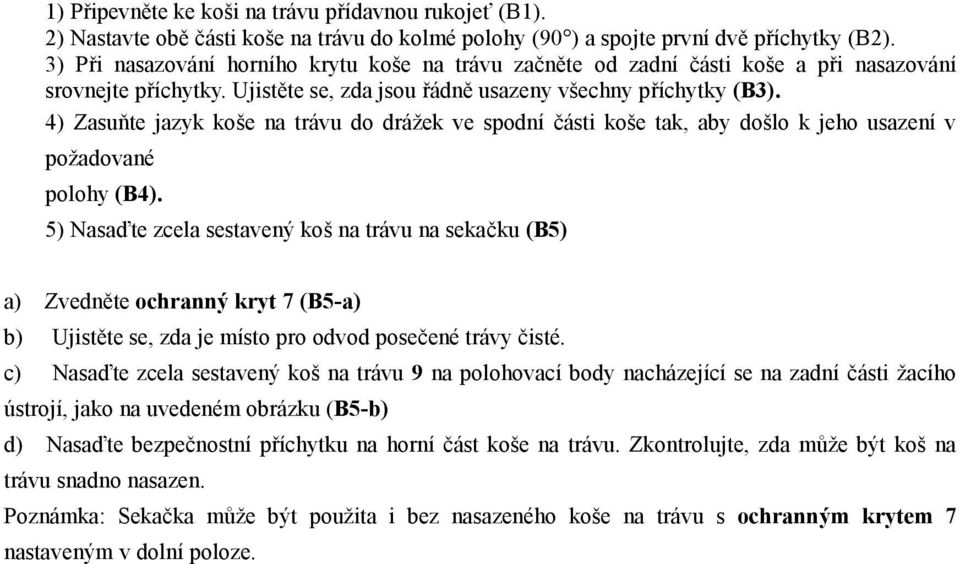 4) Zasuňte jazyk koše na trávu do drážek ve spodní části koše tak, aby došlo k jeho usazení v požadované polohy (B4).